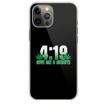 4 19 Give Me A Minute 420 Pot Head Stoner Smoker Kush Weedi Phone 12 Case i Phone 12 Pro Case i Phone 12 Mini i Phone 12 Pro Max Case