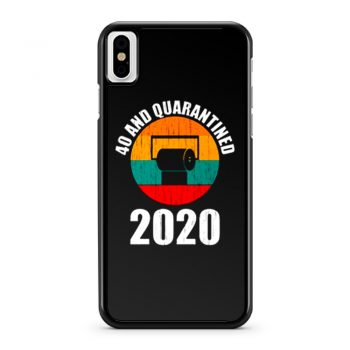 40 And Quarantined 2020 iPhone X Case iPhone XS Case iPhone XR Case iPhone XS Max Case