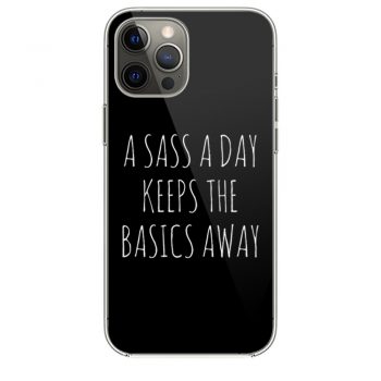 A Sass A Day Keeps The Basics Awayi Phone 12 Case i Phone 12 Pro Case i Phone 12 Mini i Phone 12 Pro Max Case