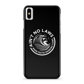 Aint No Laws When Youre Drinking Claws iPhone X Case iPhone XS Case iPhone XR Case iPhone XS Max Case