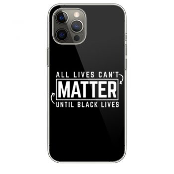 All Lives Cant Matter Until Black Lives Matter End Racismi Phone 12 Case i Phone 12 Pro Case i Phone 12 Mini i Phone 12 Pro Max Case