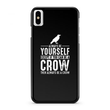 Always Be Yourself Crow iPhone X Case iPhone XS Case iPhone XR Case iPhone XS Max Case