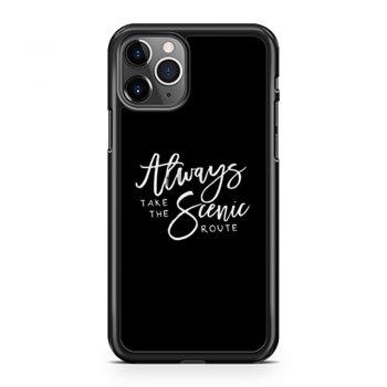 Always Take The Scenic Route iPhone 11 Case iPhone 11 Pro Case iPhone 11 Pro Max Case