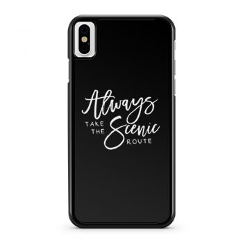 Always Take The Scenic Route iPhone X Case iPhone XS Case iPhone XR Case iPhone XS Max Case
