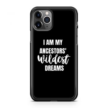 Ancestors WILDEST Dreams iPhone 11 Case iPhone 11 Pro Case iPhone 11 Pro Max Case