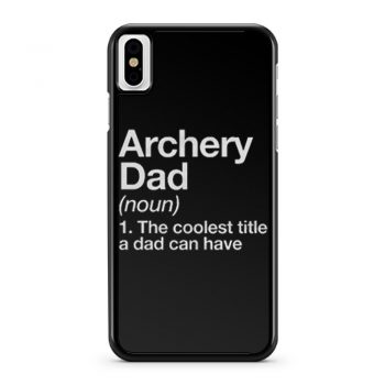 Archery Dad Definition iPhone X Case iPhone XS Case iPhone XR Case iPhone XS Max Case