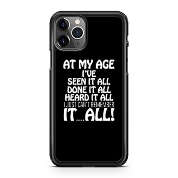At My Age Ive Seen It iPhone 11 Case iPhone 11 Pro Case iPhone 11 Pro Max Case