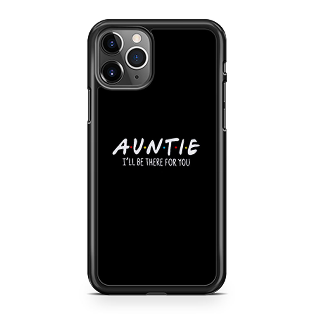 Auntie Ill Be There For You iPhone 11 Case iPhone 11 Pro Case iPhone 11 Pro Max Case