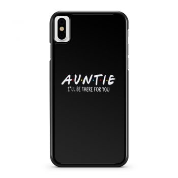 Auntie Ill Be There For You iPhone X Case iPhone XS Case iPhone XR Case iPhone XS Max Case