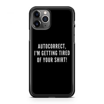 Autocorrect Im Getting Tired Of Your Shirt iPhone 11 Case iPhone 11 Pro Case iPhone 11 Pro Max Case