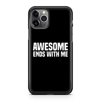 Awesome Ends With Me Sarcastic iPhone 11 Case iPhone 11 Pro Case iPhone 11 Pro Max Case