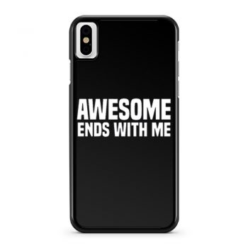 Awesome Ends With Me Sarcastic iPhone X Case iPhone XS Case iPhone XR Case iPhone XS Max Case