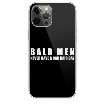 Bald Men Never Have a Bad Day Hair Funny Bald Meni Phone 12 Case i Phone 12 Pro Case i Phone 12 Mini i Phone 12 Pro Max Case