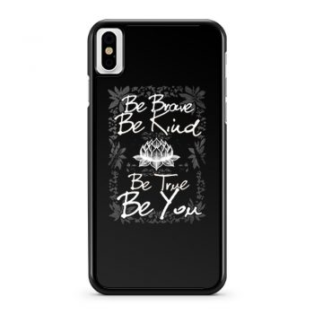 Be Brave Be Kind Be True Be You iPhone X Case iPhone XS Case iPhone XR Case iPhone XS Max Case