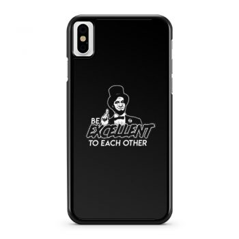 Be Excellent To Each Other iPhone X Case iPhone XS Case iPhone XR Case iPhone XS Max Case
