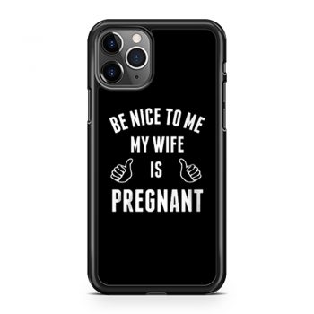 Be Nice To Me My Wife Pregnant iPhone 11 Case iPhone 11 Pro Case iPhone 11 Pro Max Case