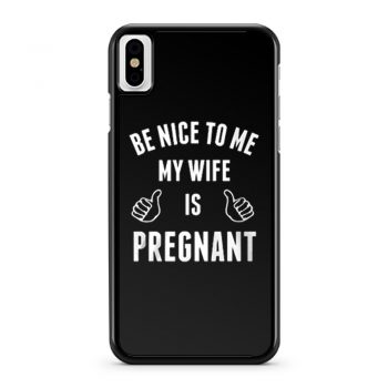 Be Nice To Me My Wife Pregnant iPhone X Case iPhone XS Case iPhone XR Case iPhone XS Max Case