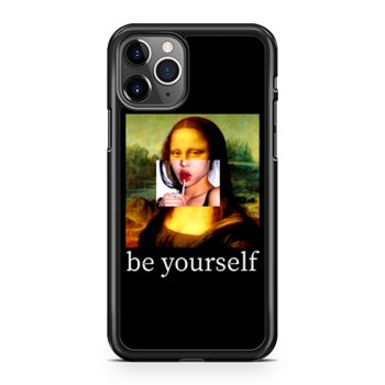 Be yourself Mona Lisa Funny Art Parody Monalisa iPhone 11 Case iPhone 11 Pro Case iPhone 11 Pro Max Case