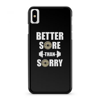 Better Sore Than Sorry fitness Weightlifting iPhone X Case iPhone XS Case iPhone XR Case iPhone XS Max Case