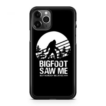 Bigfoot Saw Me But Nobody Believes Him iPhone 11 Case iPhone 11 Pro Case iPhone 11 Pro Max Case