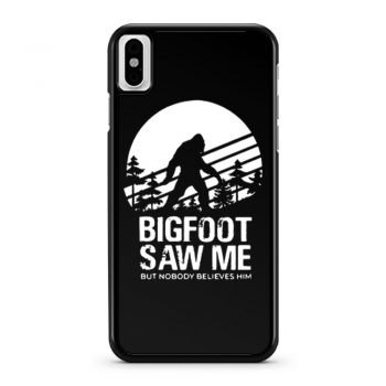 Bigfoot Saw Me But Nobody Believes Him iPhone X Case iPhone XS Case iPhone XR Case iPhone XS Max Case