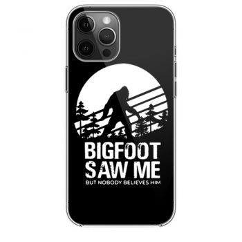 Bigfoot Saw Me But Nobody Believes Himi Phone 12 Case i Phone 12 Pro Case i Phone 12 Mini i Phone 12 Pro Max Case