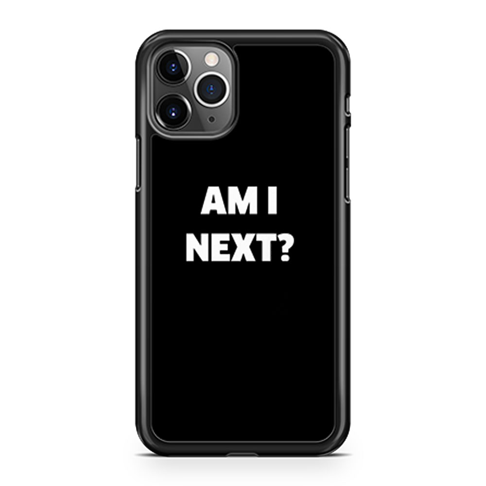 Black Lives Matter Am I Next iPhone 11 Case iPhone 11 Pro Case iPhone 11 Pro Max Case