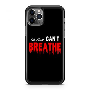Black Lives Matter We Still I Cant Breathe Red Blood iPhone 11 Case iPhone 11 Pro Case iPhone 11 Pro Max Case