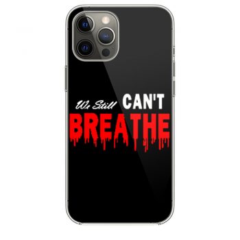 Black Lives Matter We Still I Cant Breathe Red Blood iPhone 12 Case iPhone 12 Pro Case iPhone 12 Mini iPhone 12 Pro Max Case
