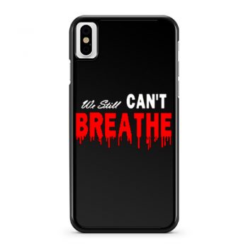 Black Lives Matter We Still I Cant Breathe Red Blood iPhone X Case iPhone XS Case iPhone XR Case iPhone XS Max Case