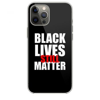 Black Lives Still Matter Pro Black Anti Racist Cop Killing iPhone 12 Case iPhone 12 Pro Case iPhone 12 Mini iPhone 12 Pro Max Case