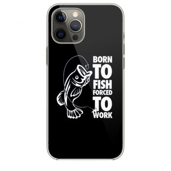Born To Fish Forced To Work Fishing iPhone 12 Case iPhone 12 Pro Case iPhone 12 Mini iPhone 12 Pro Max Case