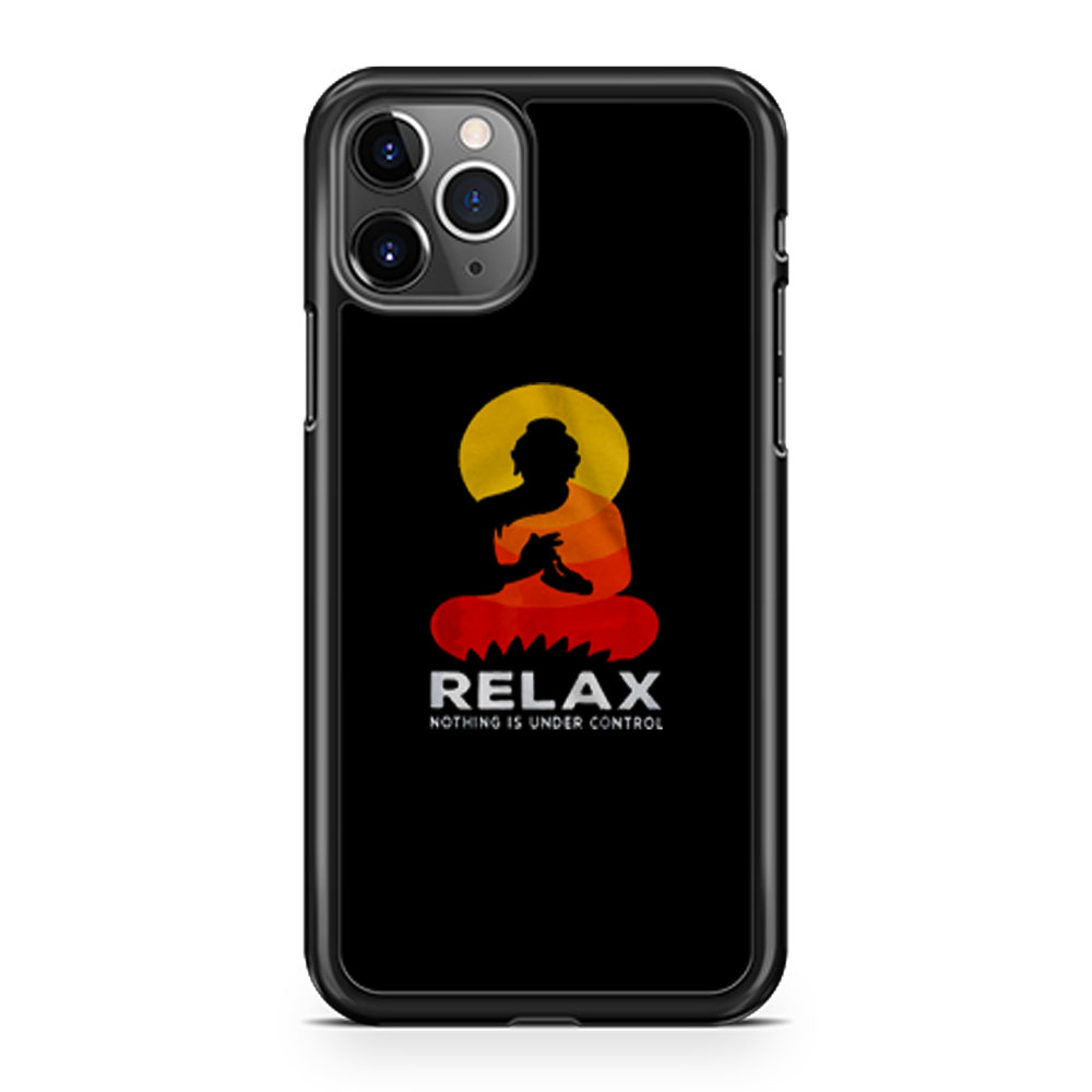 Buddha Nothing Is Under Control Relax iPhone 11 Case iPhone 11 Pro Case iPhone 11 Pro Max Case