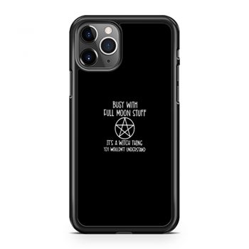 Busy With Full Moon Stuff Its A Witch Thing You Wouldnt Understand iPhone 11 Case iPhone 11 Pro Case iPhone 11 Pro Max Case