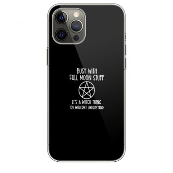 Busy With Full Moon Stuff Its A Witch Thing You Wouldnt Understand iPhone 12 Case iPhone 12 Pro Case iPhone 12 Mini iPhone 12 Pro Max Case