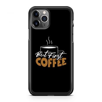 But First Coffee Gift For Mom Coffee Lover iPhone 11 Case iPhone 11 Pro Case iPhone 11 Pro Max Case