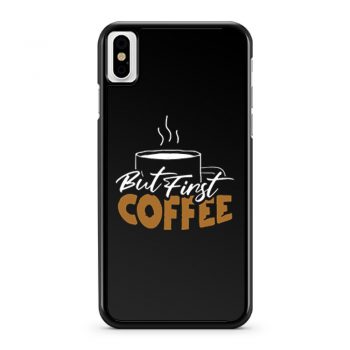 But First Coffee Gift For Mom Coffee Lover iPhone X Case iPhone XS Case iPhone XR Case iPhone XS Max Case