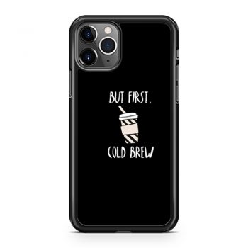 But First Cold Brew iPhone 11 Case iPhone 11 Pro Case iPhone 11 Pro Max Case