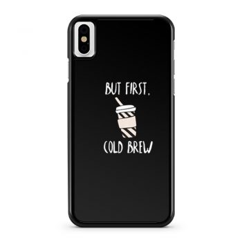 But First Cold Brew iPhone X Case iPhone XS Case iPhone XR Case iPhone XS Max Case