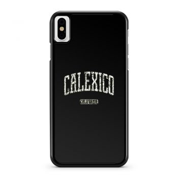 Calexico California iPhone X Case iPhone XS Case iPhone XR Case iPhone XS Max Case
