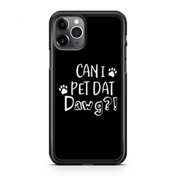 Can I Pet Dat Dawg Shirt Can I Pet That Dog Funny Dog iPhone 11 Case iPhone 11 Pro Case iPhone 11 Pro Max Case
