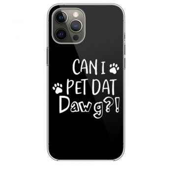 Can I Pet Dat Dawg Shirt Can I Pet That Dog Funny Dog iPhone 12 Case iPhone 12 Pro Case iPhone 12 Mini iPhone 12 Pro Max Case