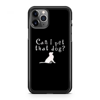 Can I pet that Dog iPhone 11 Case iPhone 11 Pro Case iPhone 11 Pro Max Case