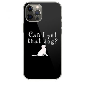 Can I pet that Dog iPhone 12 Case iPhone 12 Pro Case iPhone 12 Mini iPhone 12 Pro Max Case