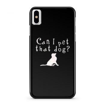Can I pet that Dog iPhone X Case iPhone XS Case iPhone XR Case iPhone XS Max Case