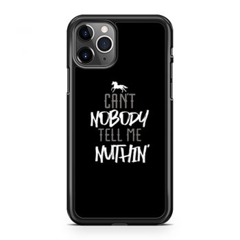 Cant Nobody Tell Me Nuthin iPhone 11 Case iPhone 11 Pro Case iPhone 11 Pro Max Case