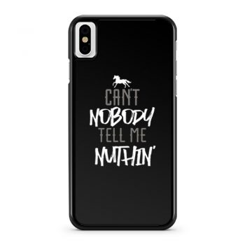 Cant Nobody Tell Me Nuthin iPhone X Case iPhone XS Case iPhone XR Case iPhone XS Max Case