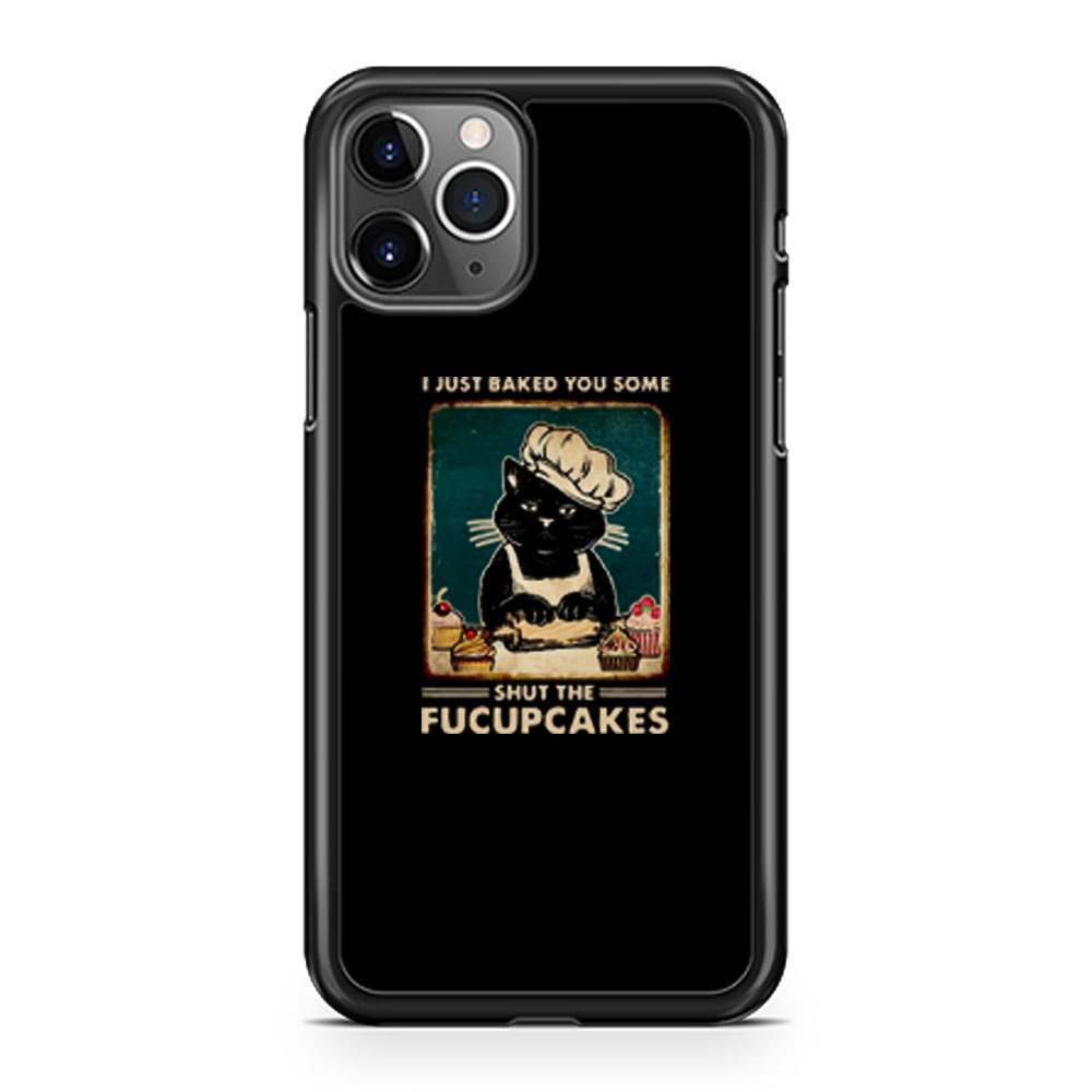 Cat I Just Baked You Some Shut The Fucupcakes iPhone 11 Case iPhone 11 Pro Case iPhone 11 Pro Max Case