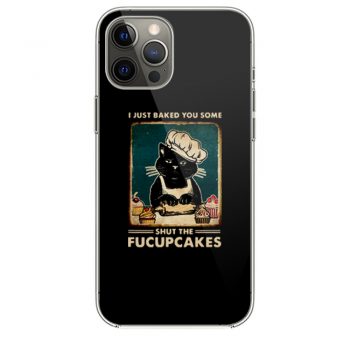 Cat I Just Baked You Some Shut The Fucupcakes iPhone 12 Case iPhone 12 Pro Case iPhone 12 Mini iPhone 12 Pro Max Case