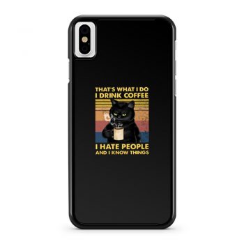 Cat Thats What I Do I Drink Coffee I Hate People And I Know Things iPhone X Case iPhone XS Case iPhone XR Case iPhone XS Max Case
